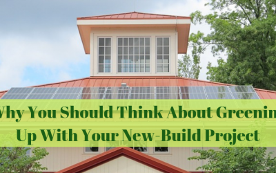 Why You Should Think About Greening Up With Your New-Build Project