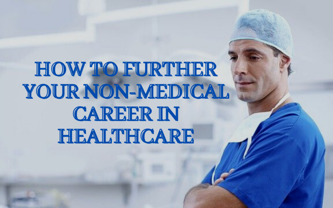 How to Further Your Non-Medical Career in Healthcare