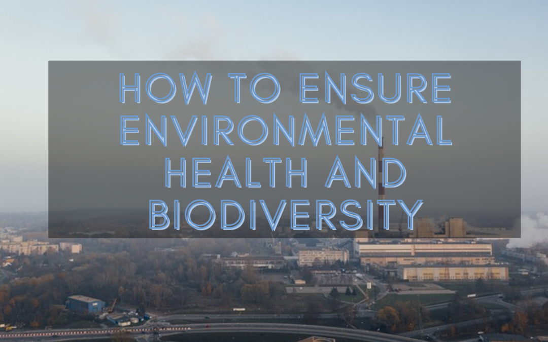 How to Ensure Environmental Health and Biodiversity