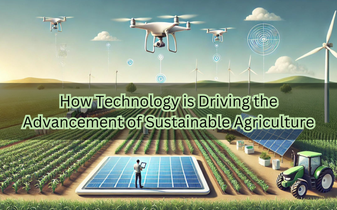 How Technology is Driving the Advancement of Sustainable Agriculture