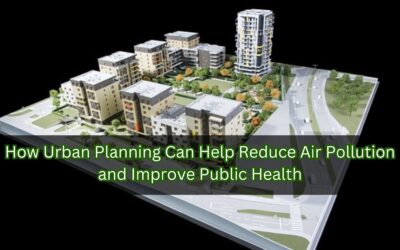How Urban Planning Can Help Reduce Air Pollution and Improve Public Health