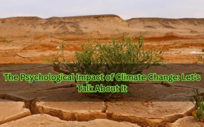 The Psychological Impact of Climate Change: Let’s Talk About It