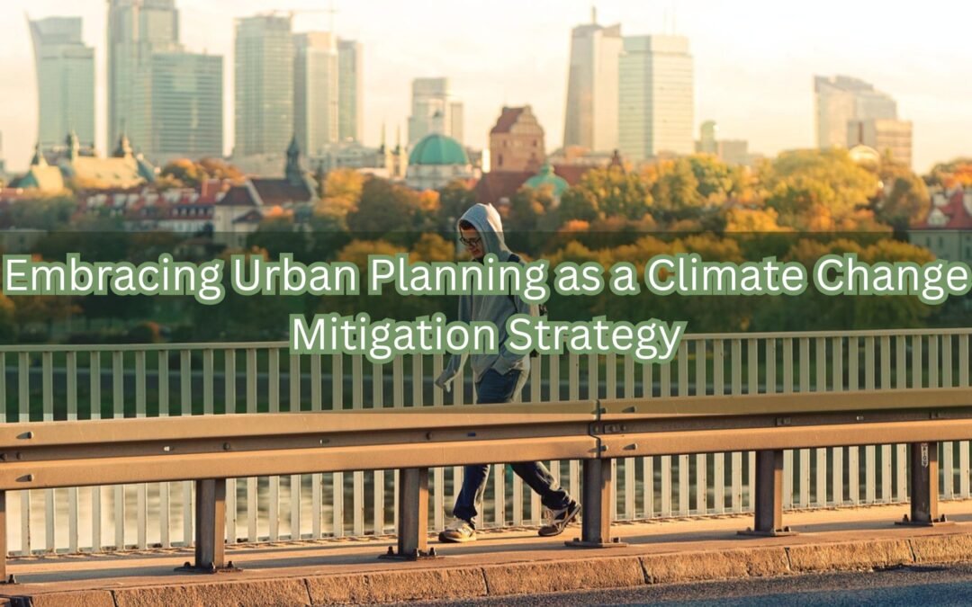 Embracing Urban Planning as a Climate Change Mitigation Strategy